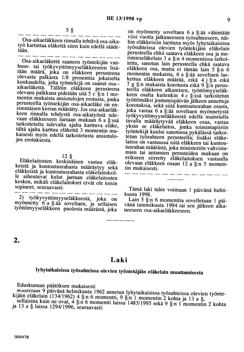 HE 13/1998 vp 9 5 Osa-aikaeläkkeen rinnalla tehtävä osa-aikatyö kartuttaa eläkettä siten kuin edellä säädetään.