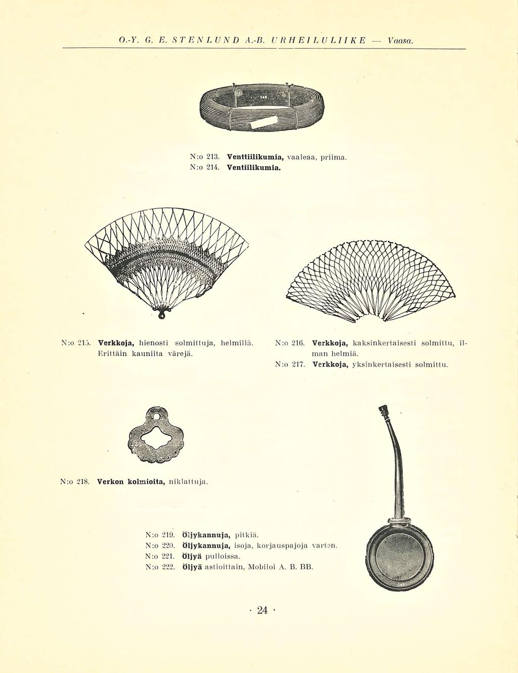 0.-y. G. E. STENLUND A.-B. URHEILULIIKE Vaasa. N:o 213. N;o 214. Venttiilikumia, vaaleaa, priima. Ventiilikumia. N;o 215. Verkkoja, hienosti solmittuja, helmillä. Erittäin kauniita värejä. N:o2IG.