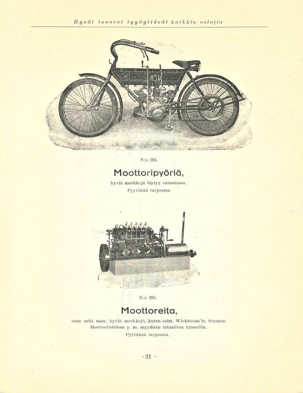 Hyvä t t a viirut Iyy<lytl ä v ci t kaik k' i a osta j i a N:o. 294. Moottoripyöriä, hyviä merkkejä löytyy varastossa. Pyytäkää tarjousta. N;o 295.