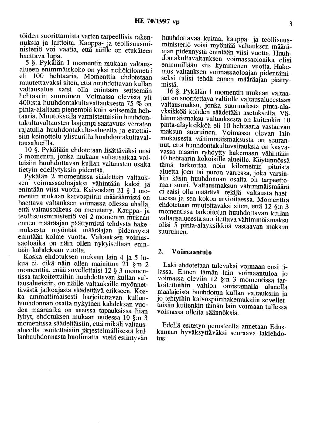 HE 70/1997 vp 3 töiden suorittamista varten tarpeellisia rakennuksia ja laitteita. Kauppa- ja teollisuusministeriö voi vaatia, että näille on etukäteen haettava lupa. 5.