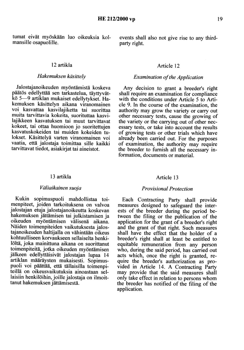 HE 212/2000 vp 19 tumat eivät myöskään luo oikeuksia kolmansille osapuolille. events shall also not give rise to any thirdparty right.
