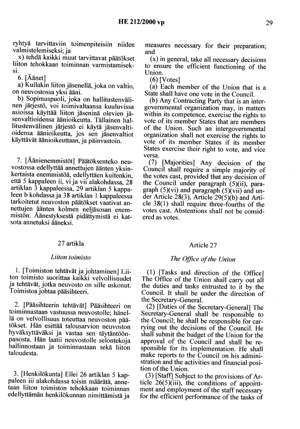HE 212/2000 vp 29 ryhtyä tarvittaviin toimenpiteisiin niiden valmistelemiseksi; ja x) tehdä kaikki muut tarvittavat päätökset liiton tehokkaan toiminnan varmistamisek SI. 6.