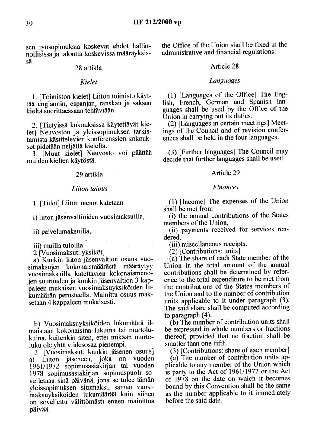 30 HE 212/2000 vp sen työsopimuksia koskevat ehdot hallinnollisissa ja taloutta koskevissa määräyksissä. 28 artikla Kielet 1.
