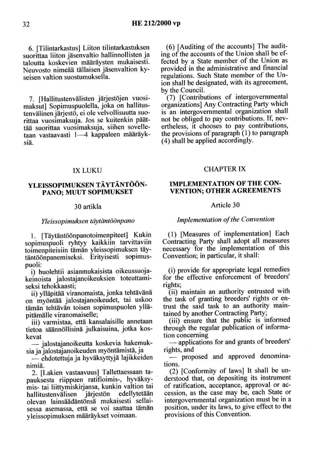 32 HE 212/2000 vp 6. [Tilintarkastus] Liiton tilintarkastuksen suorittaa liiton jäsenvaltio hallinnollisten ja taloutta koskevien määräysten mukaisesti.