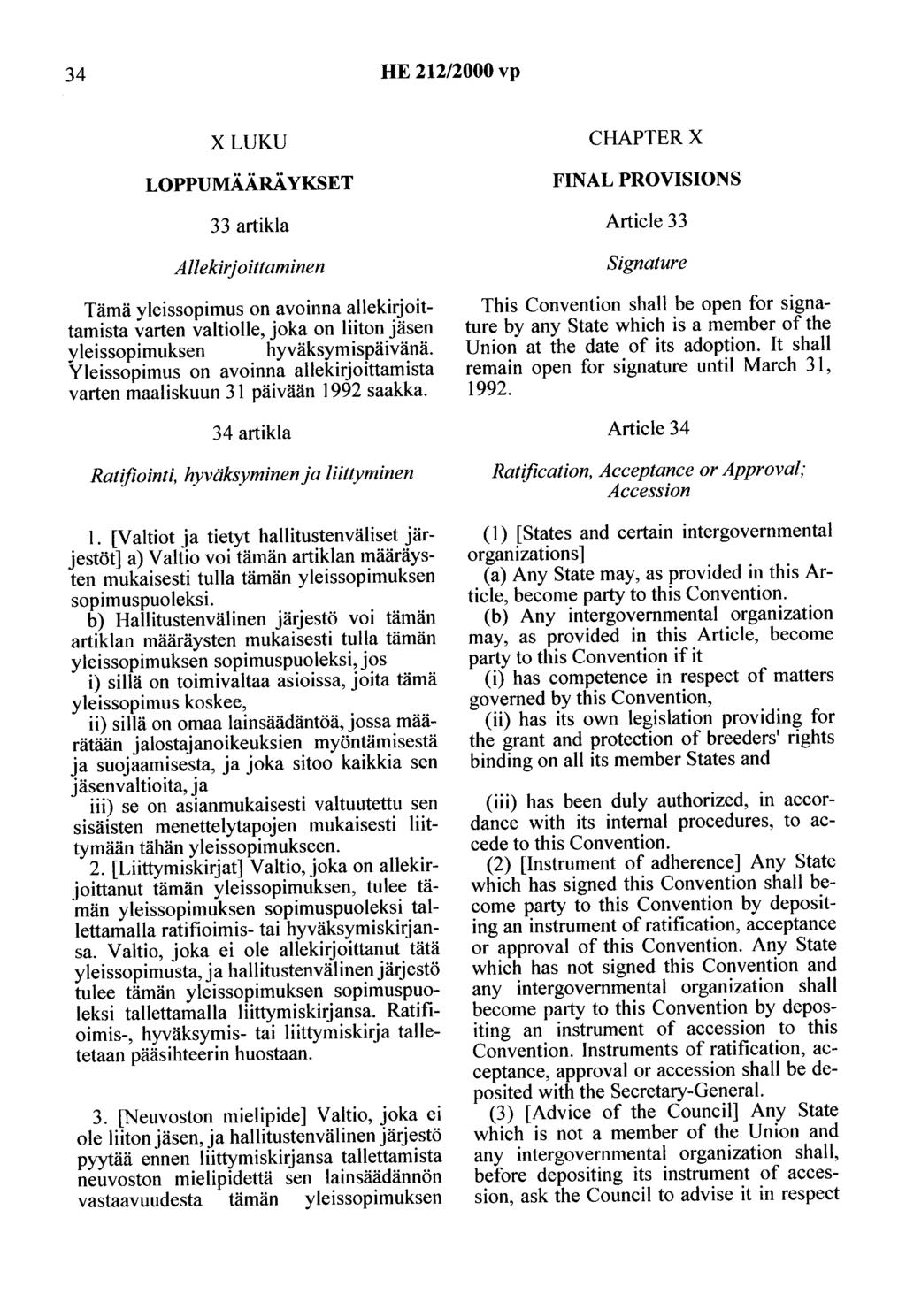 34 HE 212/2000 vp X LUKU LOPPUMÄÄRÄYKSET CHAPTER X FINAL PROVISIONS 33 artikla Article 33 Allekiri oittaminen Tämä yleissopimus on avoinna allekitjoittamista varten valtiolle, joka on liiton jäsen