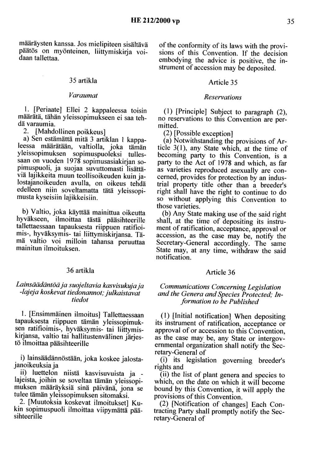 HE 212/2000 vp 35 määräysten kanssa. Jos mielipiteen sisältävä päätös on myönteinen, liittymiskirja voidaan tallettaa. 35 artikla Varaumat 1.