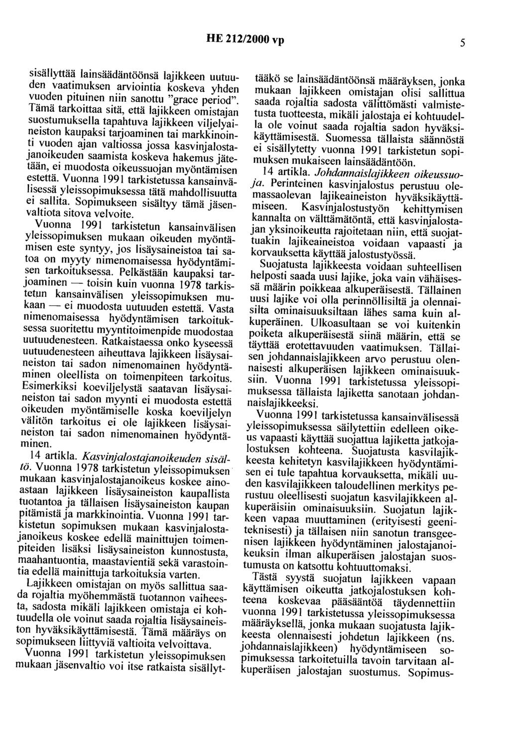 HE 212/2000 vp 5 sisällyttää lainsäädäntöönsä lajikkeen uutuuden vaatimuksen arviointia koskeva yhden vuoden pituinen niin sanottu "grace period".