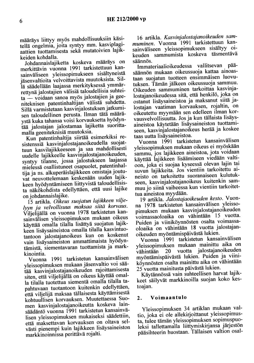 6 HE 212/2000 vp määräys liittyy myös mahdollisuuksiin käsitellä ongelmia, joita syntyy mm. kasviplagiaattien tuottamisesta sekä mutatoivien lajikkeiden kohdalla.