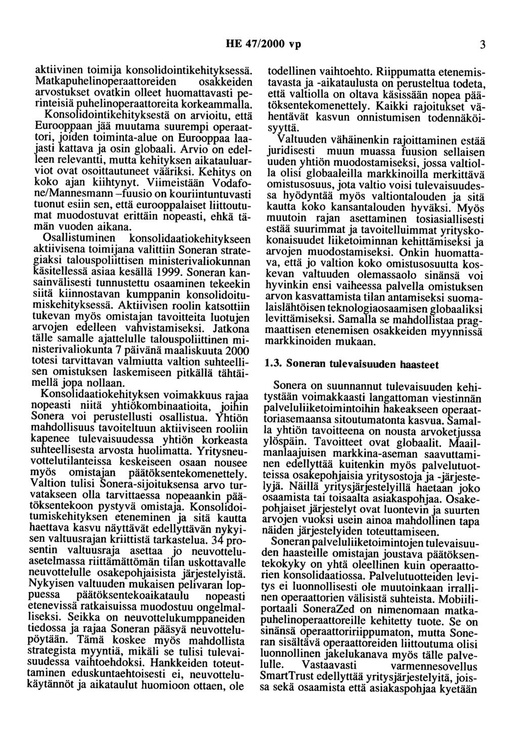 HE 4 7/2000 vp 3 aktiivinen toimija konsolidointikehityksessä. Matkapuhelinoperaattoreiden osakkeiden arvostukset ovatkin olleet huomattavasti perinteisiä puhelinoperaattoreita korkeammalla.