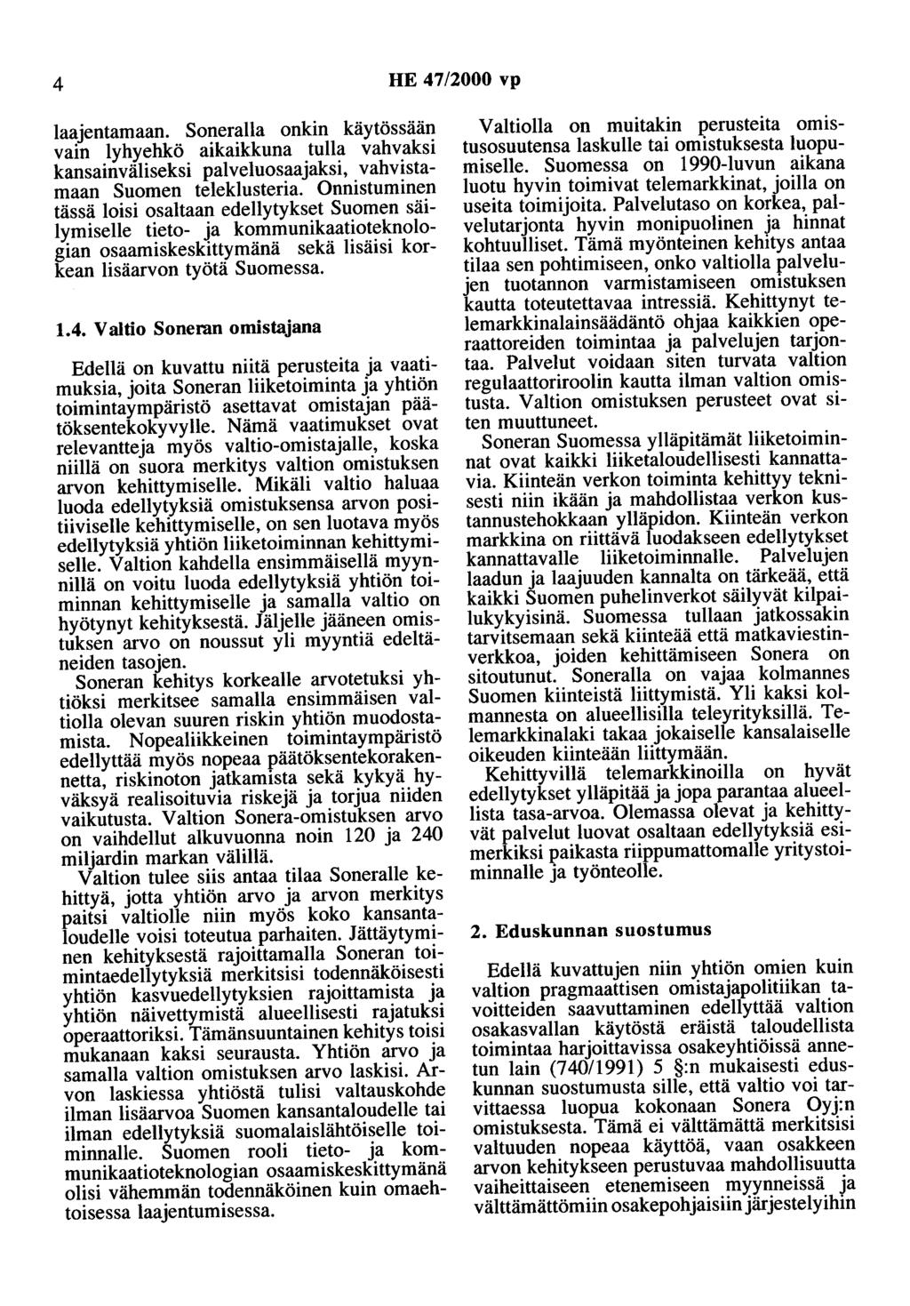 4 HE 47/2000 vp laajentamaan. Soneralla onkin käytössään vain lyhyehkö aikaikkuna tulla vahvaksi kansainväliseksi palveluosaajaksi, vahvistamaan Suomen teleklusteria.