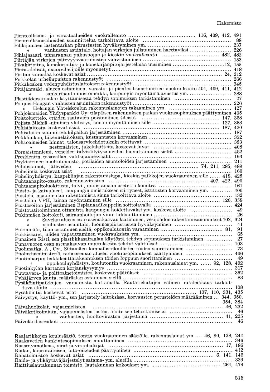 Pienteollisuus- ja varastoalueiden vuokralleanto 116, 409, 412, 491 Pienteollisuusalueiden suunnittelua tarkoittava aloite 88 Pihlajamäen lastentarhan piirustusten hyväksyminen ym 237 «vanhusten