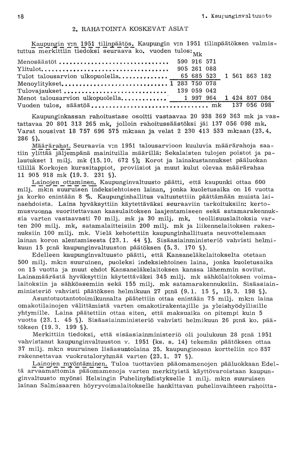 18 1 K aupunginvaituust o 2. RAHATOINTA KOSKEVAT ASIAT Kaupungin v:n_ 1951 JiHngäätös^ Kaupungin v:n 1951 tilinpäätöksen valmistuttua merkittiin tiedoksi seuraava ko.