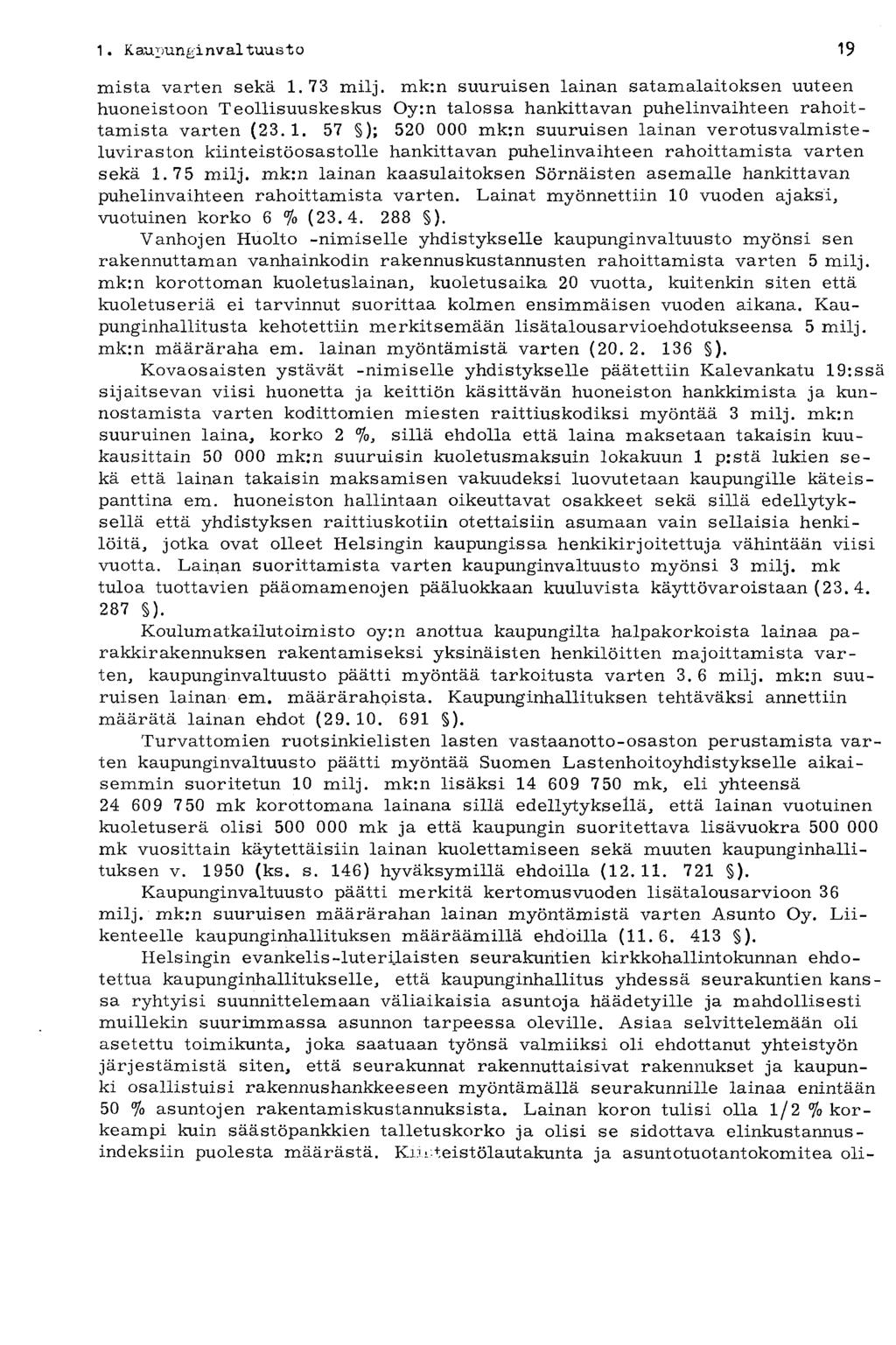 1 Kaupunkinvai tuusto 19 mistä varten sekä 1.73 milj. mk:n suuruisen lainan satamalaitoksen uuteen huoneistoon Teollisuuskeskus Oy:n talossa hankittavan puhelinvaihteen rahoittamista varten (23.1. 57 ); 520 000 mk:n suuruisen lainan verotusvalmisteluviraston kiinteistöosastolle hankittavan puhelinvaihteen rahoittamista varten sekä 1.