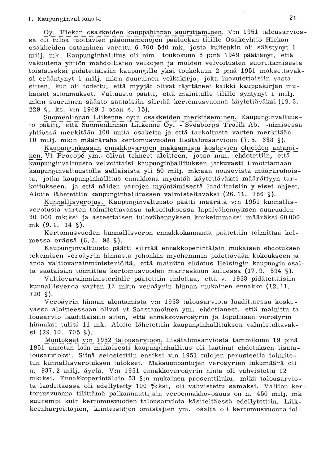 1 Kaupunkinvai tuusto 21 Oy. Hiekan osakkeiden kauppahimm^^rit^minen. V:n 1951 talousarviossa oli tuloa tuottavien pääomamenojen pääluokan tilille Osakeyhtiö Hiekan osakkeiden ostaminen varattu 6.