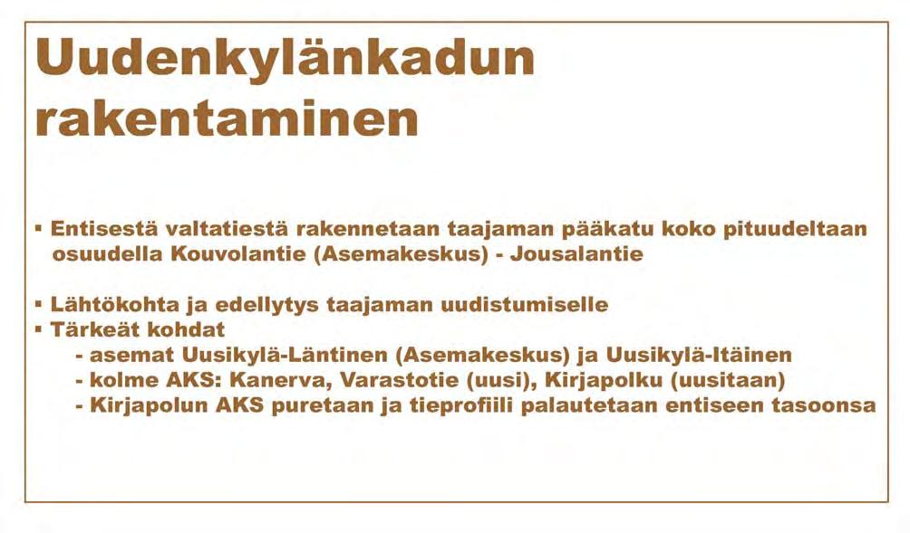 Henkilöliikenne Uudenkylänkadun rakentaminen Jos Asemakeskus on Uudenkylän liikenteellisen kokonaisuuden kehittämisen kivijalka, sen selkäranka on Uudenkylänkatu, siis että entisestä valtatiestä