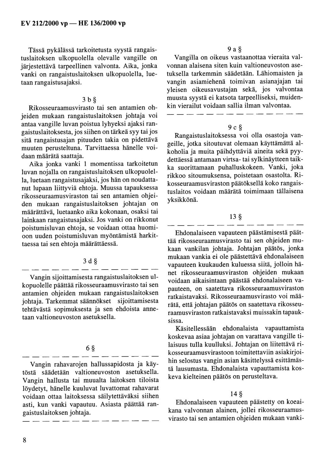 Tässä pykälässä tarkoitetusta syystä rangaistuslaitoksen ulkopuolella olevalle vangille on järjestettävä tarpeellinen valvonta.