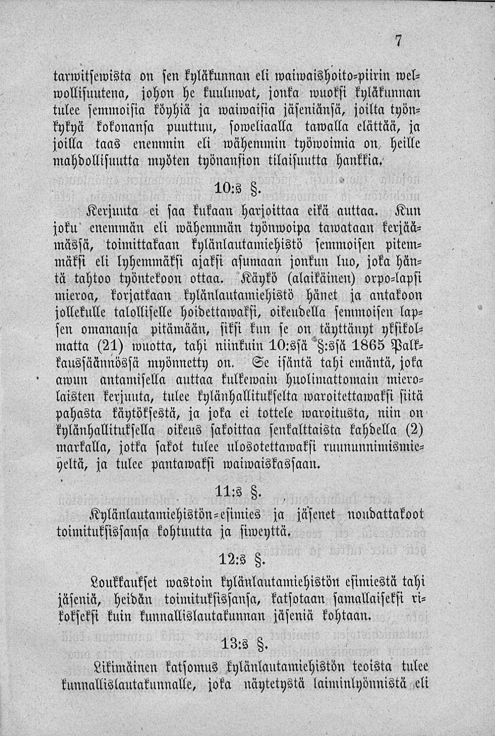 tarwitsennsta on sen kyläkunnan eli waiwaishoito-piirin welwollisuutena, johon hc kuuluwat, jonka wuoksi kyläklmnan tulee semmoisia köyhiä ja waiwaisia jäseniänsä, joilta työnkykyä kokonansa puuttuu,