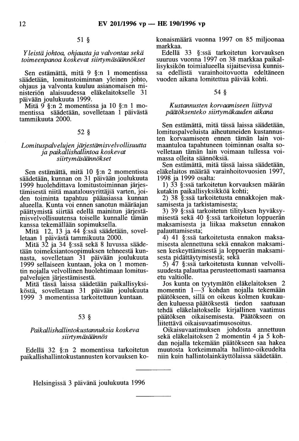 12 EV 201/1996 vp - HE 190/1996 vp 51 Y teistä johtoa, ohjausta ja valvontaa sekä toimeenpanoa koskevat siirtymäsäännökset Sen estämättä, mitä 9 :n 1 momentissa säädetään, lomitustoiminnan yleinen