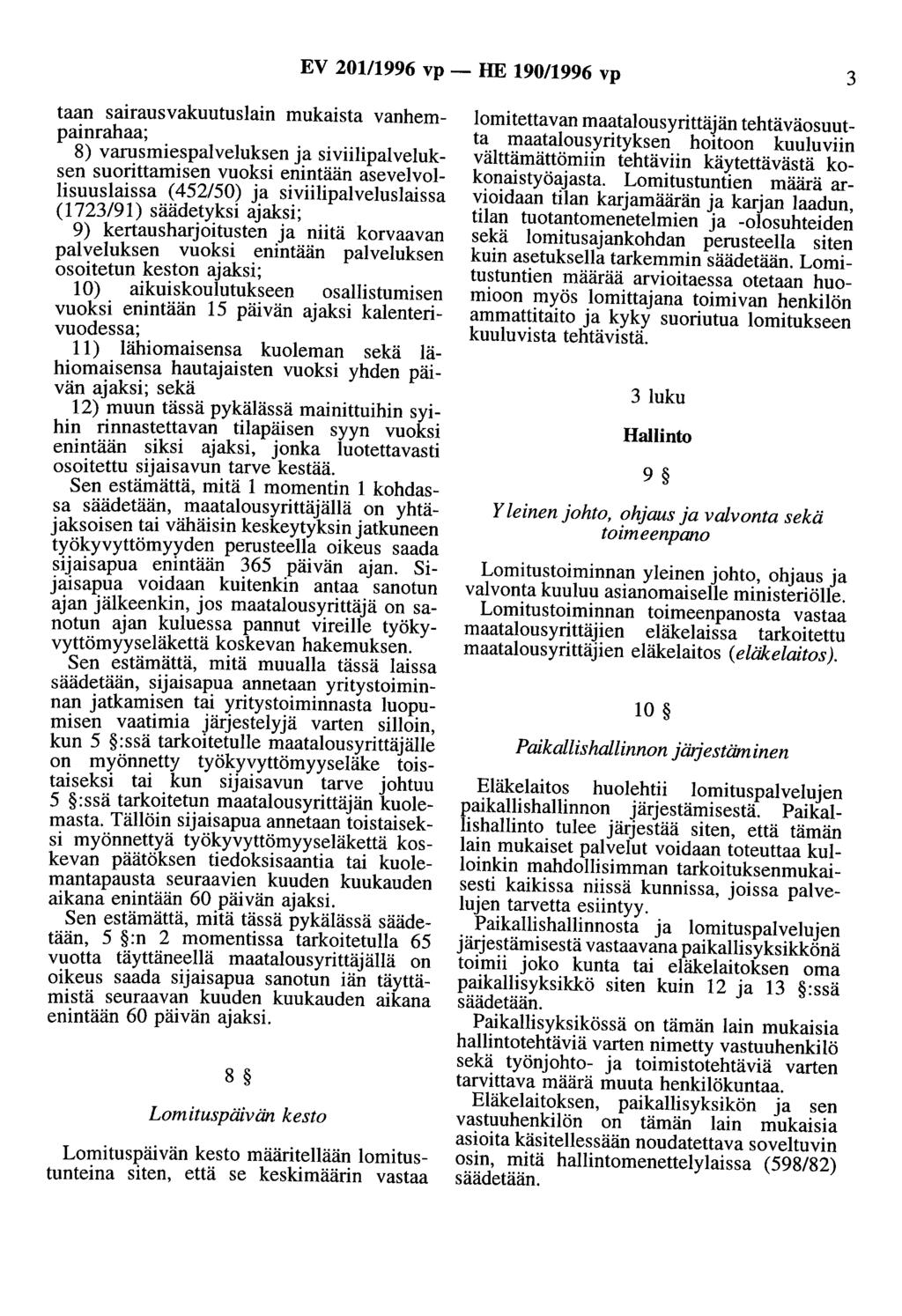 EV 201/1996 vp - HE 190/1996 vp 3 taan sairausvakuutuslain mukaista vanhempainrahaa; 8) varusmiespalveluksen ja siviilipalveluksen suorittamisen vuoksi enintään asevelvollisuuslaissa ( 452/50) ja