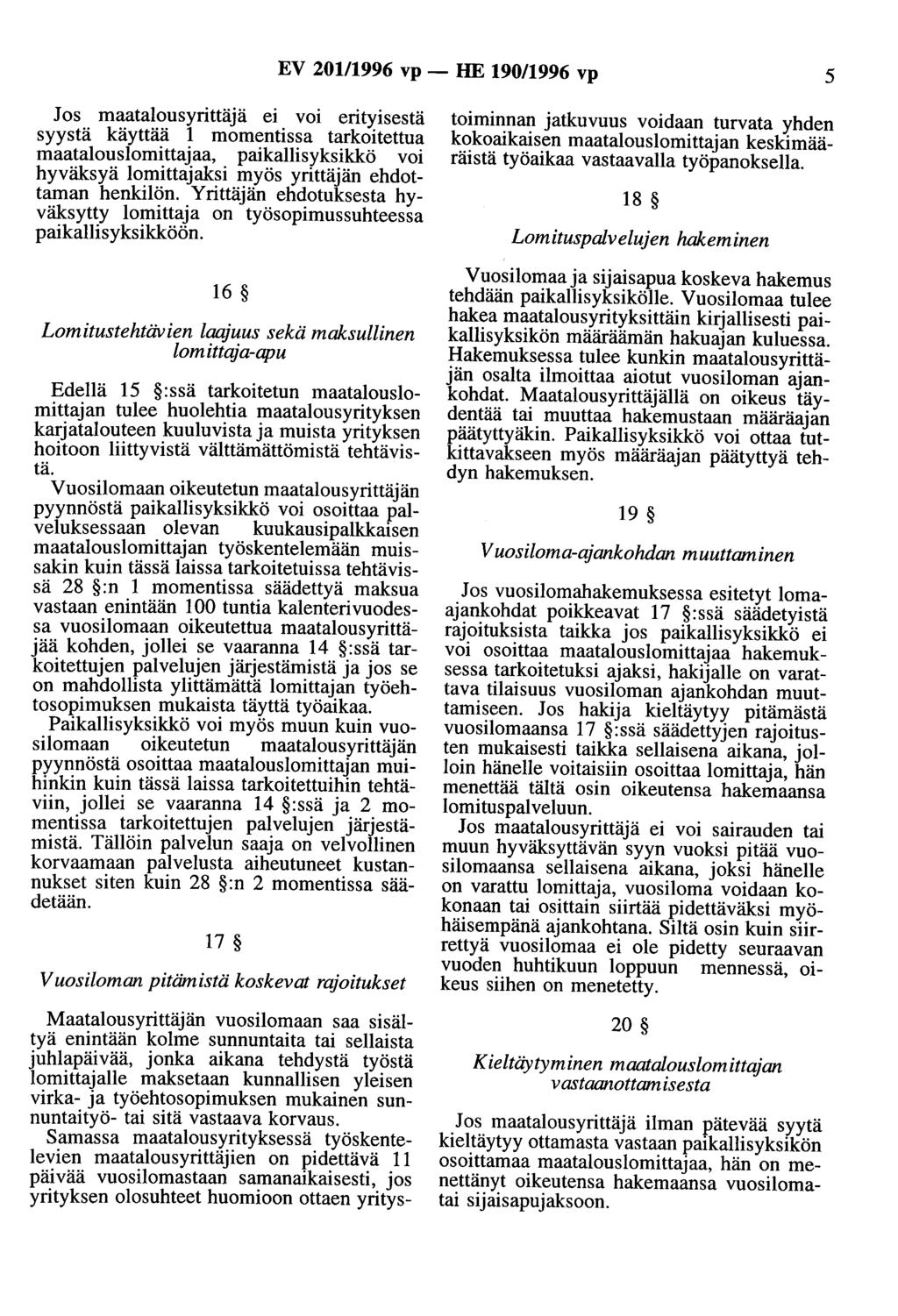 EV 201/1996 vp - HE 190/1996 vp 5 Jos maatalousyrittäjä ei voi erityisestä syystä käyttää 1 momentissa tarkoitettua maatalouslomittajaa, paikallisyksikkö voi hyväksyä lomittajaksi myös yrittäjän