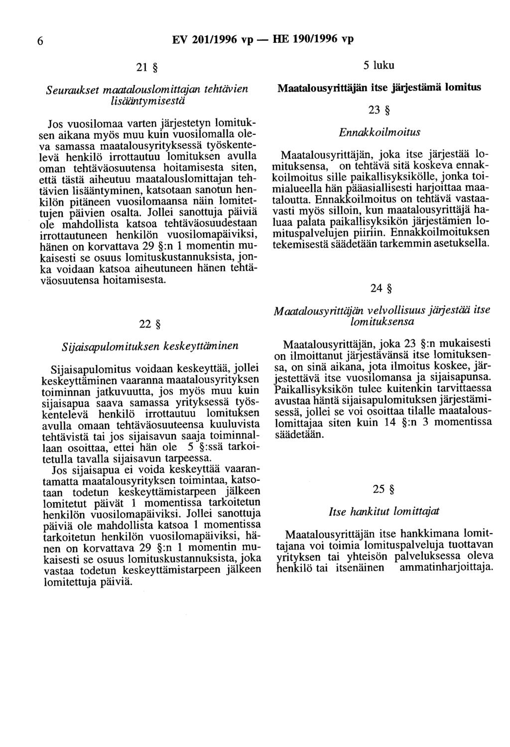 6 EV 201/1996 vp- HE 190/1996 vp 21 5 luku Seuraukset maatalouslomittajan tehtävien lisääntymisestä Jos vuosilomaa varten järjestetyn lomituksen aikana myös muu kuin vuosilomalla oleva samassa