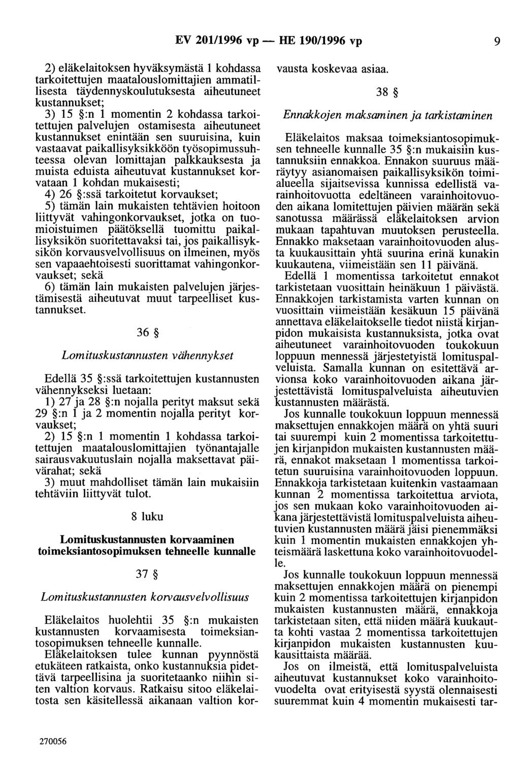 EV 201/1996 vp - HE 190/1996 vp 9 2) eläkelaitoksen hyväksymästä 1 kohdassa tarkoitettujen maatalouslomittajien ammatillisesta täydennyskoulutuksesta aiheutuneet kustannukset; 3) 15 :n 1 momentin 2