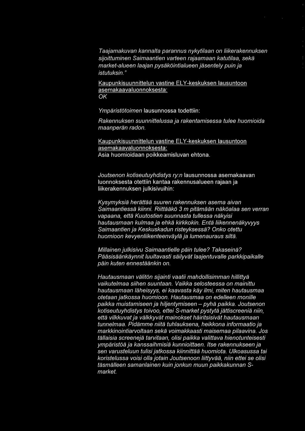 Taajamakuvan kannalta parannus nykytilaan on liikerakennuksen sijoittuminen Saimaantien varteen rajaamaan katutilaa, sekä market-alueen laajan pysäköintialueen jäsentely puin ja istutuksin.