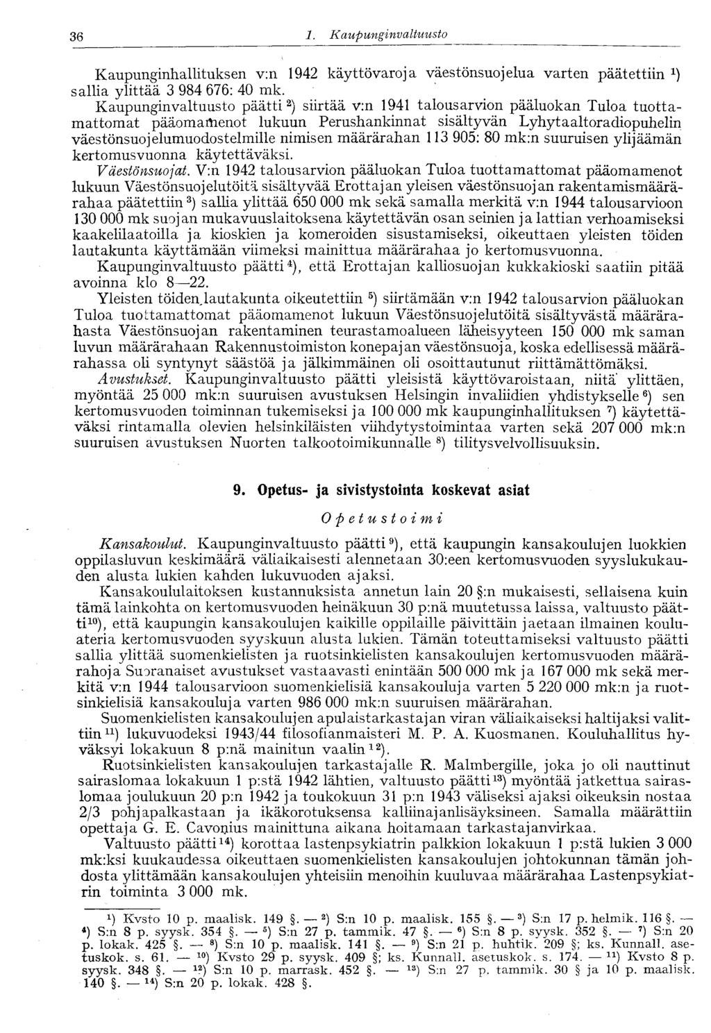 '36 1. Kaupunginvaltuusto Kaupunginhallituksen v:n 1942 käyttövaroja väestönsuojelua varten päätettiin sallia ylittää 3 984 676: 40 mk.