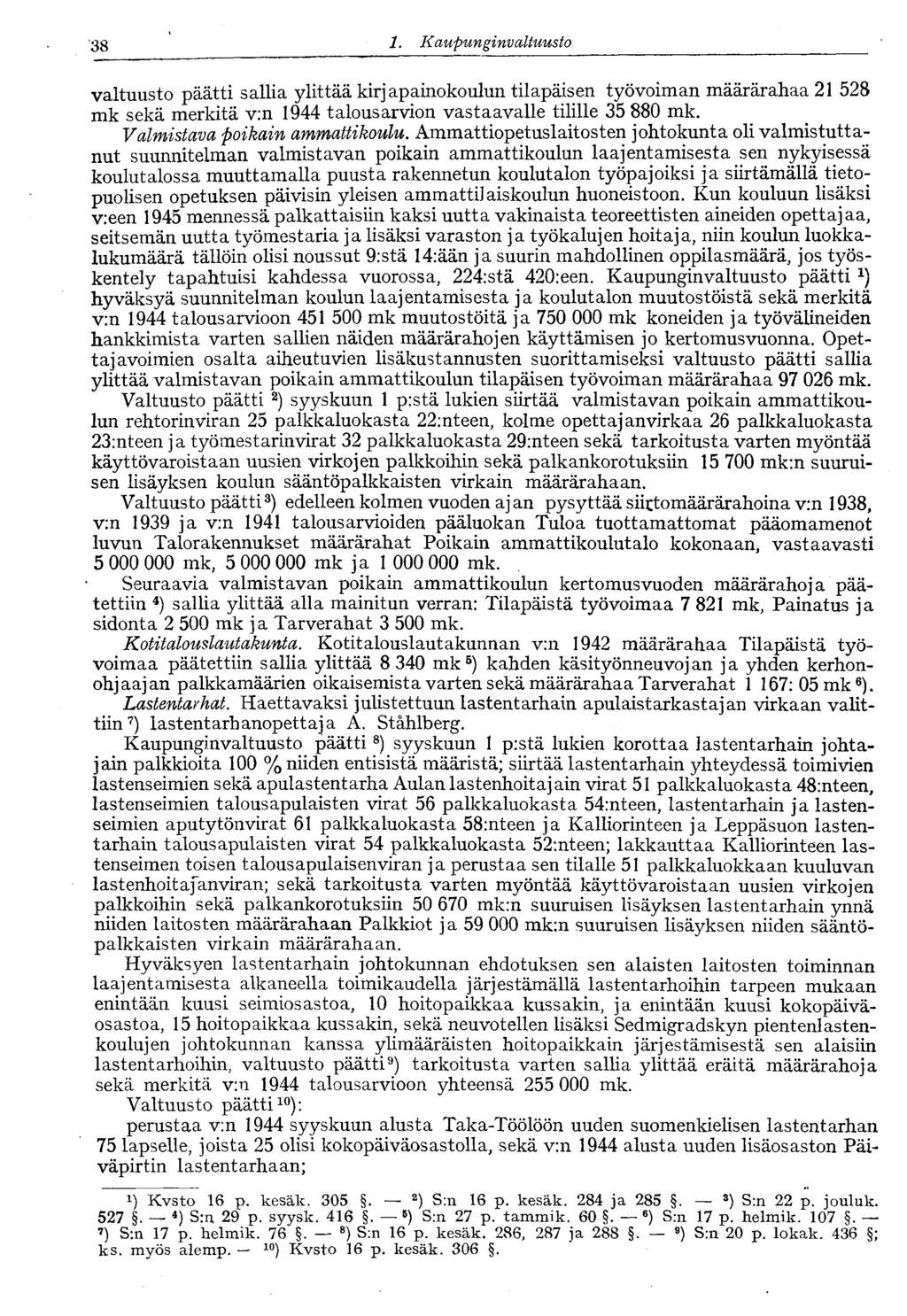 '38 1. Kaupunginvaltuusto valtuusto päätti sallia ylittää kirjapainokoulun tilapäisen työvoiman määrärahaa 21 528 mk sekä merkitä v:n 1944 talousarvion vastaavalle tilille 35 880 mk.