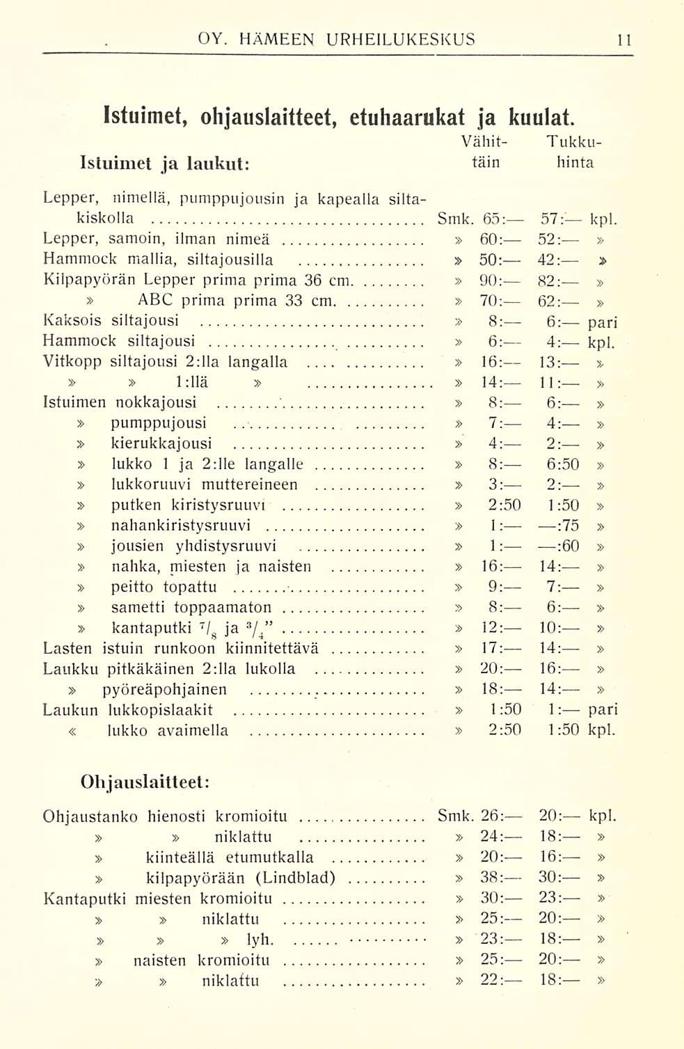 Istuimet, ohjauslaitteet, etuhaarukat ja kuulat. Vähit- Tukku- Istuimet ja laukut: täin hinta Lepper, nimellä, pumppujousin ja kapealla siltakiskolla Smk. 65; 51: kpl.