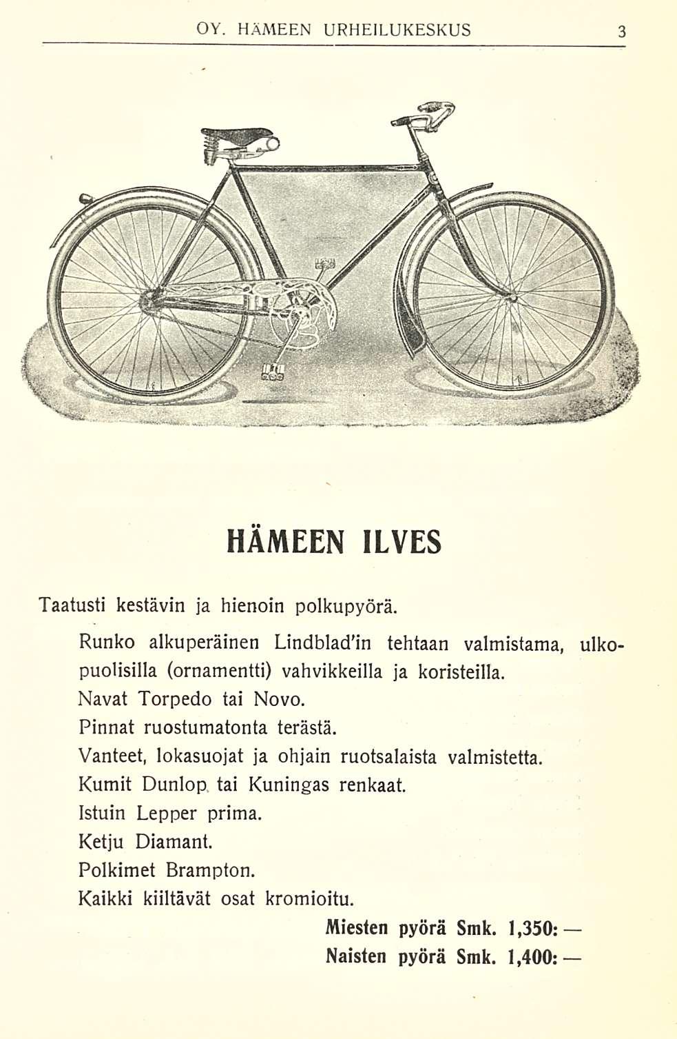 HÄMEEN ILVES Taatusti kestävin ja hienoin polkupyörä. Runko alkuperäinen Lindbladin tehtaan valmistama, ulkopuolisilla (ornamentti) vahvikkeilla ja koristeilla. Navat Torpedo tai Novo.