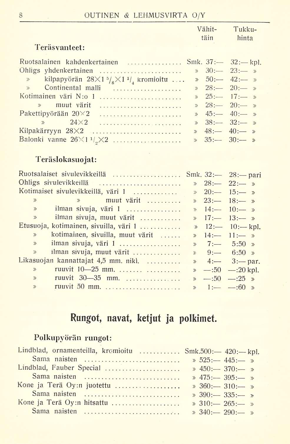 Tukku- hinta OUTINEN <S LEHMUSVIRTA O/Y Vähittäin Teräsvanteet: Ruotsalainen kahdenkertainen Smk. 37; 32: kpl. Ohligs yhdenkertainen 30: 23: kilpapyörän 28X1 5 / B XI 1 / 4 kromioitu.