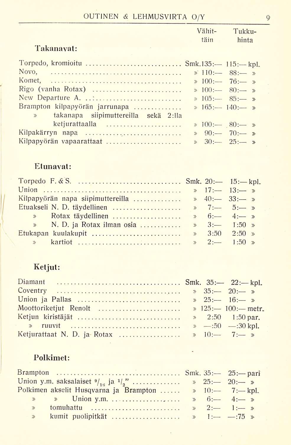 Takanavat: OUTINEN &-LEHMUSVIRTA O/Y Tukku- hinta Vähittäin Torpedo, kromioitu Smk.l3s: 115: kpl. Novo, 110: 88: Komet, 100: 76: Rigo (vanha Rotax) 100: 80: New Departure A.