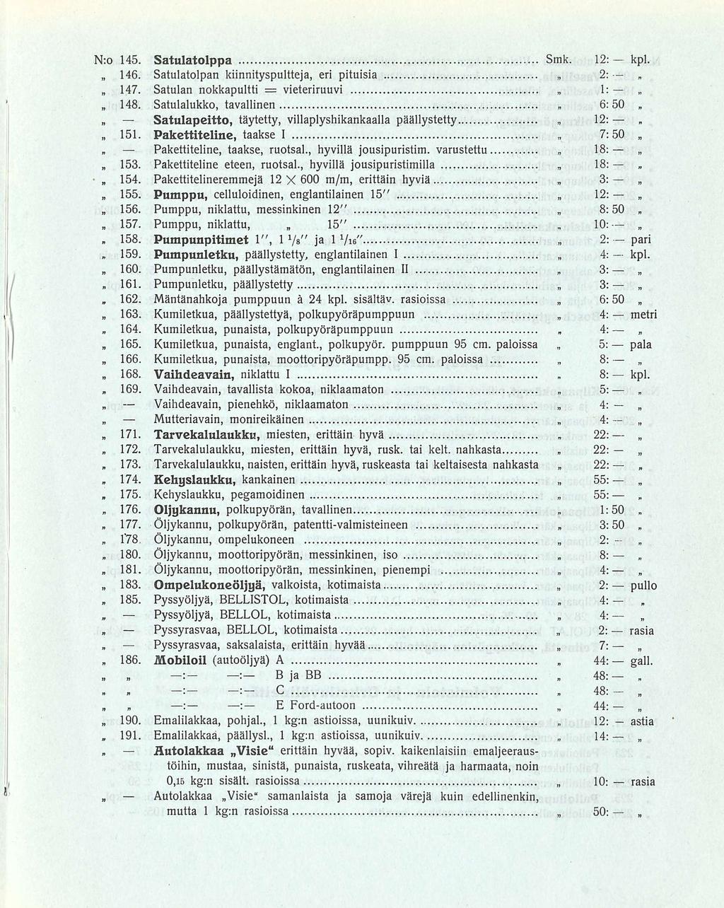 159 164 G 10: 8: 22: 8: N;o 145 Satulatolppa Smk 12: kpl 146 Satulatolpan kiinnityspultteja eri pituisia 2: = 147 Satulan nokkapultti vieteriruuvi 1: 148 Satulalukko tavallinen 6:50 Satulapeitto 151