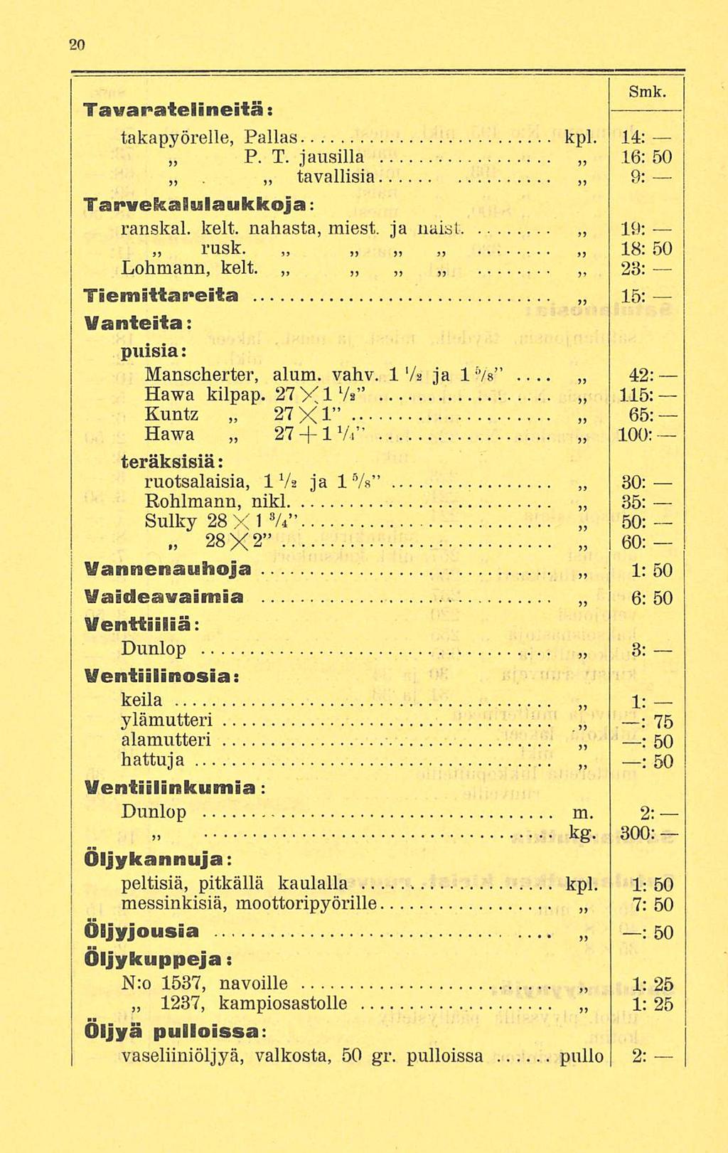 Smk. Tavaratelineitä: takapyörelle, Pallas kpl. 14; P. T. jausilla 16: 50 tavallisia Tarvekaiulaukkoja: ranskal. kelt. nahasta, miest. ja naisi rusk. Lohmann, kelt.