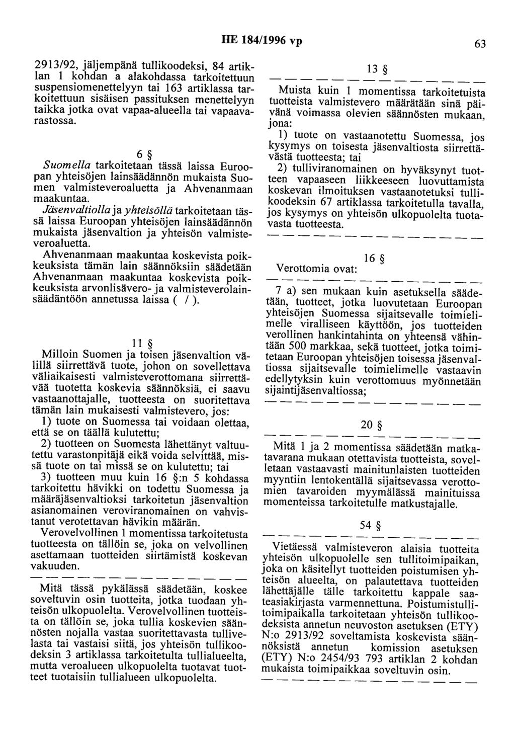 HE 184/1996 vp 63 2913/92, jäljempänä tullikoodeksi, 84 artiklan 1 kohdan a alakohdassa tarkoitettuun suspensiomenettelyyn tai 163 artiklassa tarkoitettuun sisäisen passituksen menettelyyn taikka