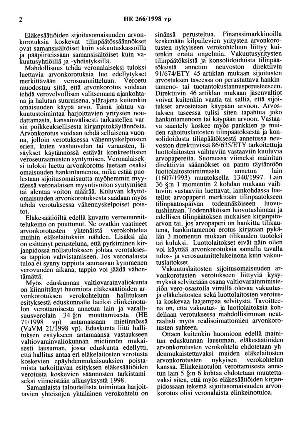 2 HE 266/1998 vp Eläkesäätiöiden sijoitusomaisuuden arvonkorotuksia koskevat tilinpäätössäännökset ovat samansisältöiset kuin vakuutuskassoilla ja pääpiirteissään samansisältöiset kuin