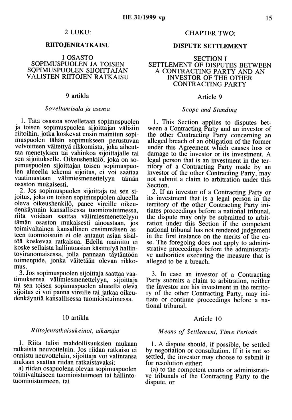 HE 31/1999 vp 15 2 LUKU: CHAPTER TWO: RIITOJENRATKAISU I OSASTO SOPIMUSPUOLEN JA TOISEN SOPIMUSPUOLEN SIJOITTAJAN VÄLISTEN RIITOJEN RATKAISU 9 artikla Soveltamisala ja asema 1.