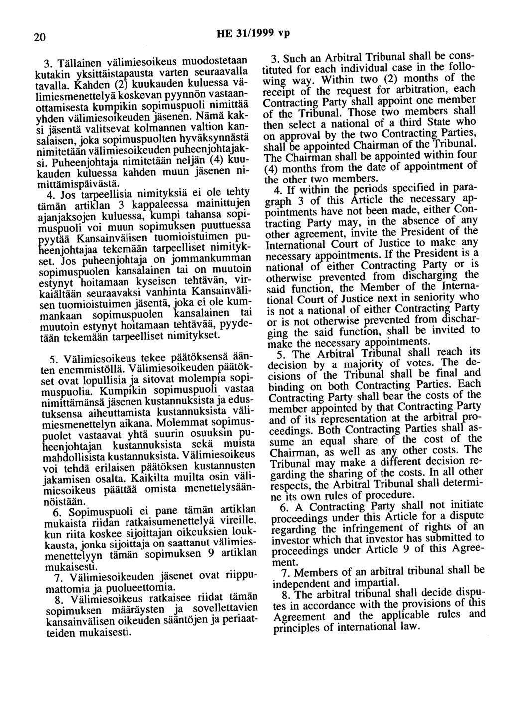 20 HE 31/1999 vp 3. Tällainen välimiesoikeus muodostetaan kutakin yksittäistapausta varten seuraavalla tavalla.