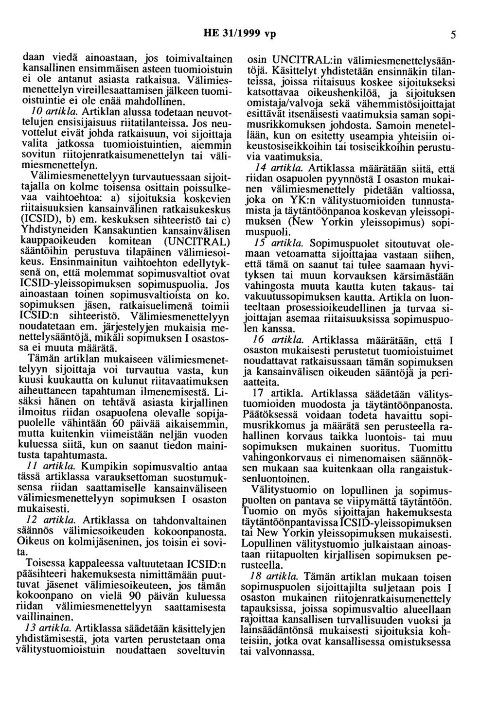 HE 31/1999 vp 5 daan viedä ainoastaan, jos toimivaltainen kansallinen ensimmäisen asteen tuomioistuin ei ole antanut asiasta ratkaisua.