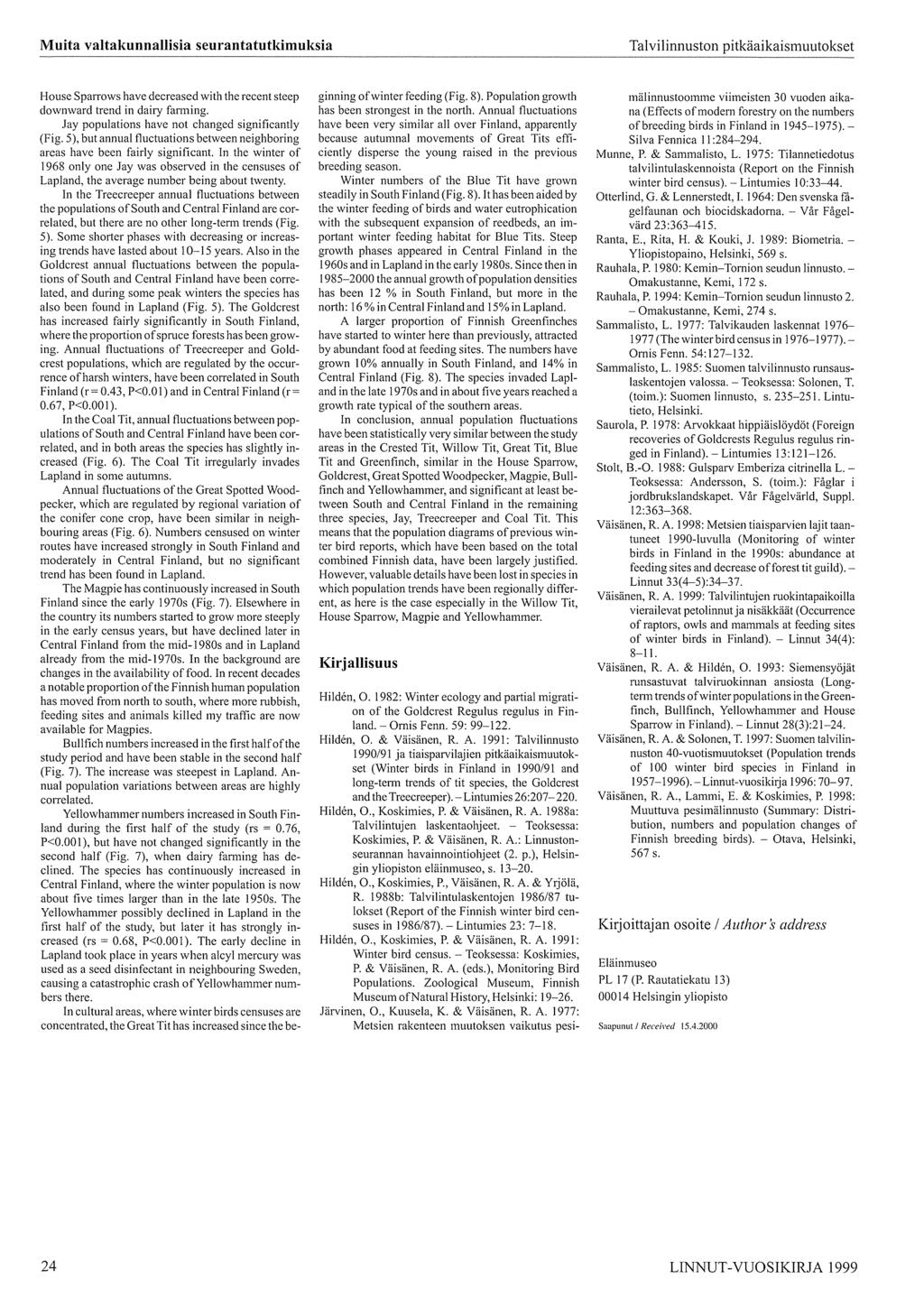 Muita valtakunnallisia seurantatutkimuksia Talvilinnuston pitkäaikaismuutokset House SpmTows have decreased with the recent steep downward trend in dairy farming.