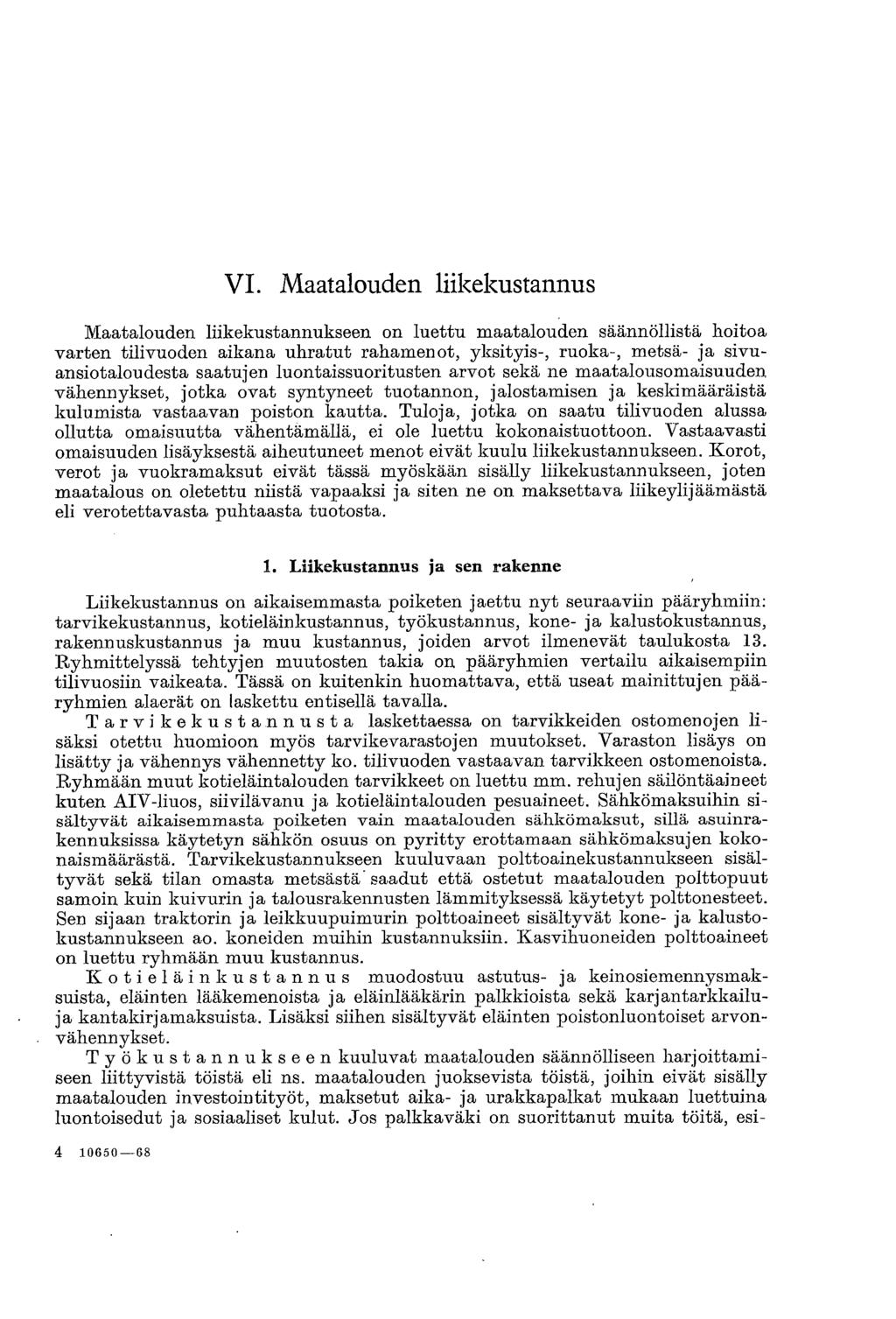 VI. Maatalouden liikekustannus Maatalouden liikekustannukseen on luettu maatalouden säännöllistä hoitoa varten tilivuoden aikana uhratut rahamenot, yksityis-, ruoka-, metsä- ja sivuansiotaloudesta