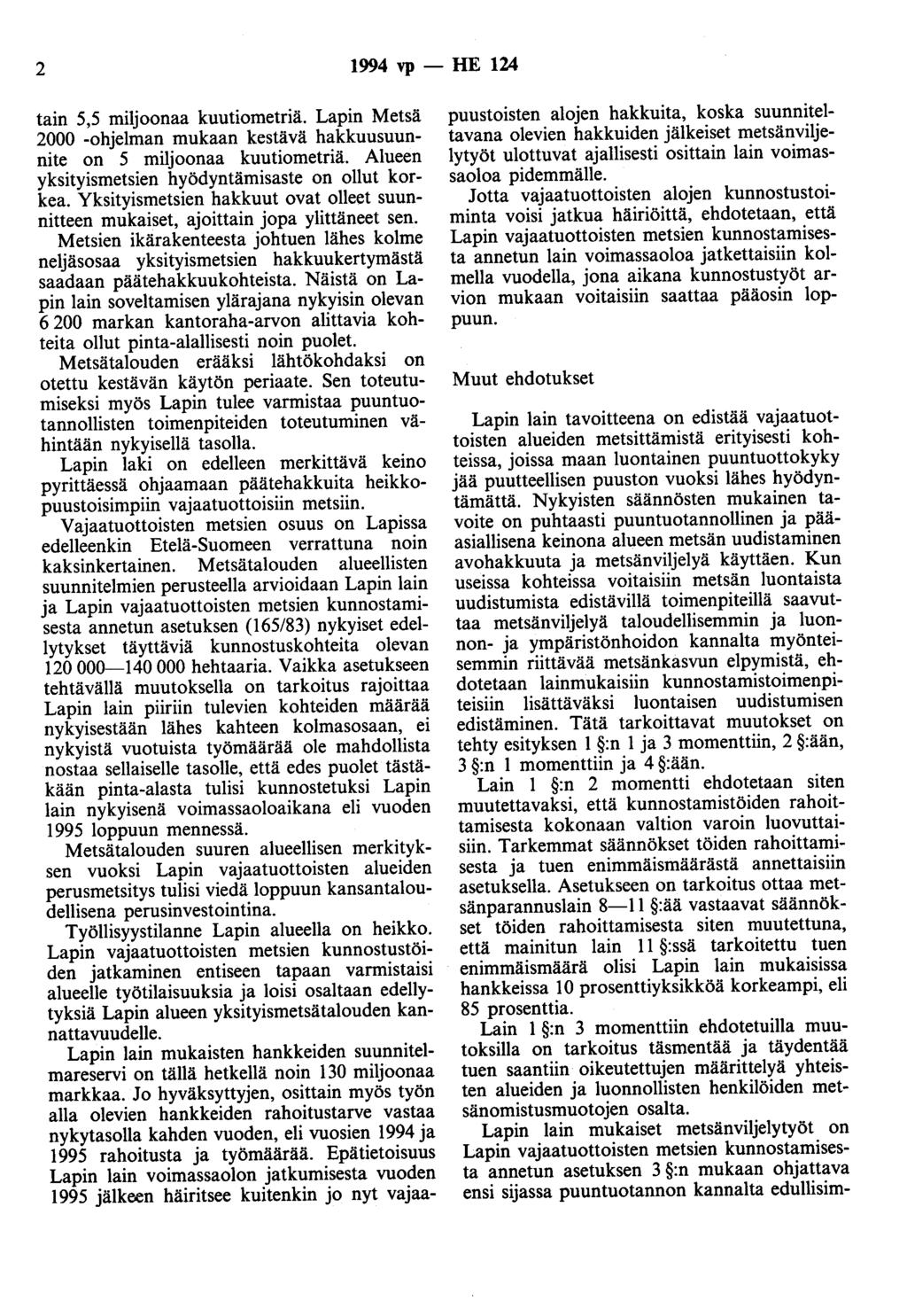 2 1994 vp - HE 124 tain 5,5 miljoonaa kuutiometriä. Lapin Metsä 2000 -ohjelman mukaan kestävä hakkuusuunnite on 5 miljoonaa kuutiometriä. Alueen yksityismetsien hyödyntämisaste on ollut korkea.