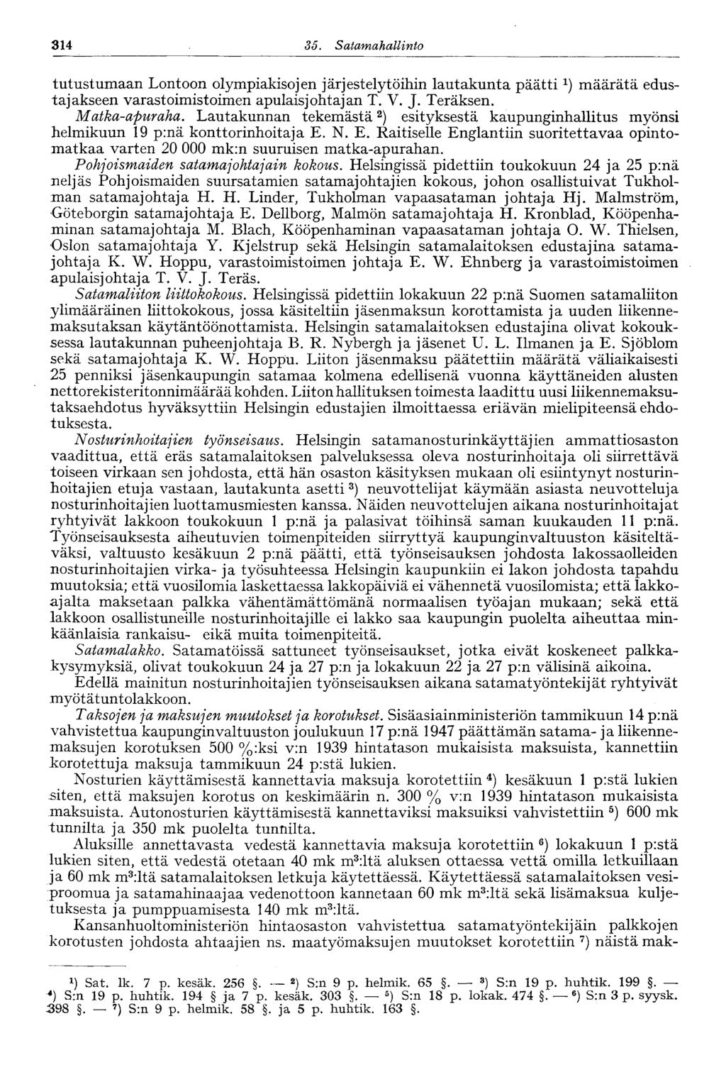 314 35. Satamahallinto 314 tutustumaan Lontoon olympiakisojen järjestelytöihin lautakunta päättimäärätä edustajakseen varastoimistoimen apulaisjohtajan T. V. J. Teräksen. Matka-apuraha.