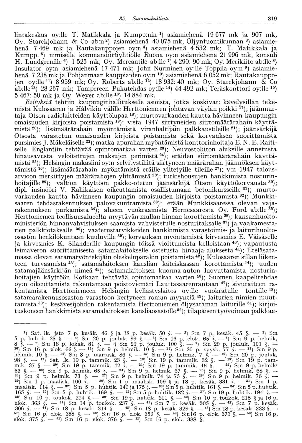 35. Satamahallinto 319 lintakeskus oyille T. Matikkala ja Kumpp:nin 1 ) asiamiehenä 19 677 mk ja 907 mk, Oy.