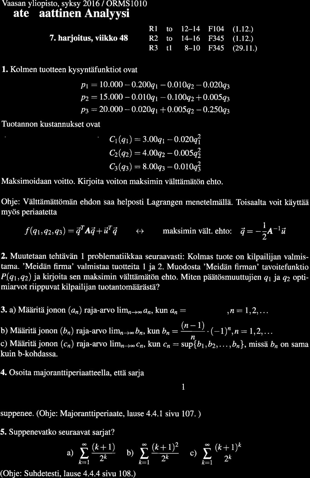 Vaasan yliopisto, syksy 2016 / ORMS1010 Matemaattinen Analyysi 7. harjoitus, viikko 48 Rl to R2 to R3 rl 12-14 t4-16 8-10 F104 F345 F345 (1.t2.) (1.12.) (2e.tt.) 1.