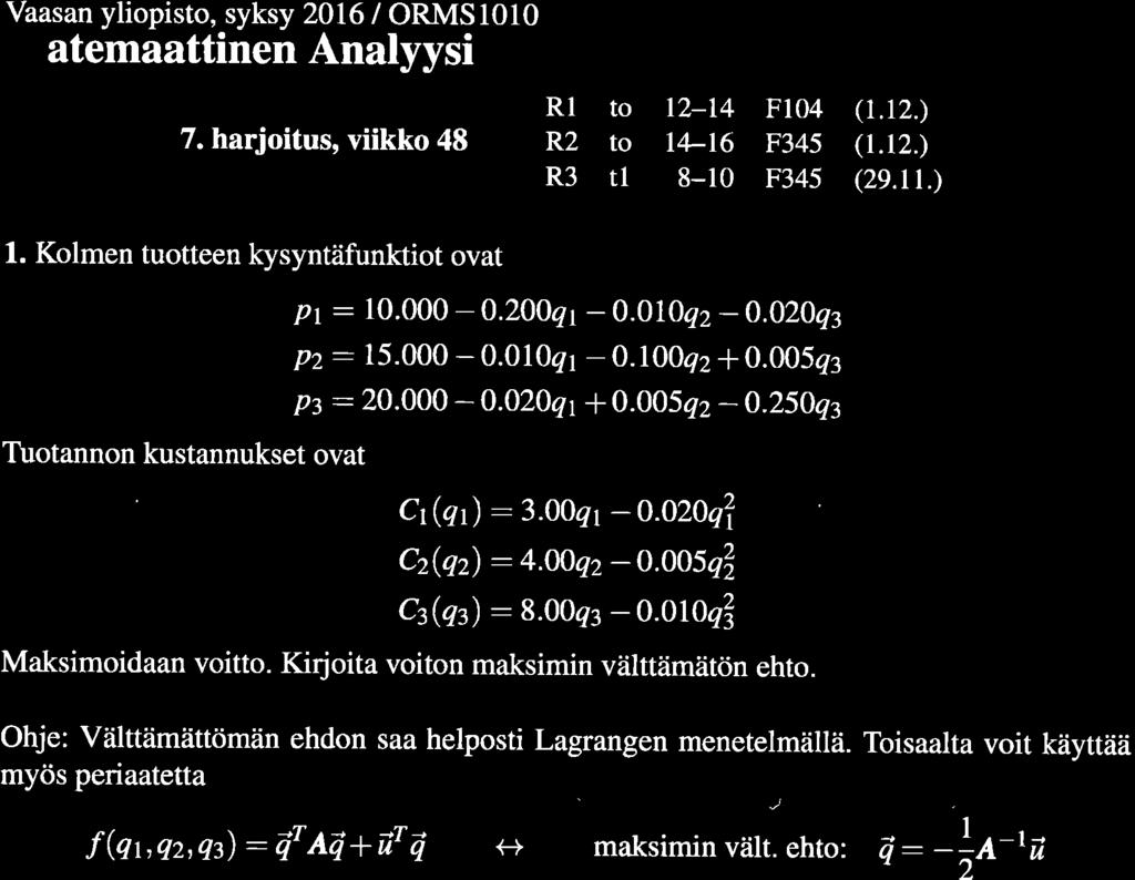 Vaasan yliopisto, syksy 2016 / ORMS1010 Matemaattinen Analyysi 7. harjoitus, viikko 48 Rl to R2 to R3 rl tz-t4 t4-16 8-10 Fl04 F345 F345 (t.t2.) (t.t2.) (2e.tt.) 1.