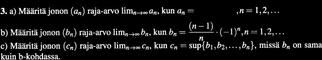 3. a) Mäåiritä jonon (an) ruja-arvo limn- *an,kvn an: #*,,n : 1,2,... b) Mä iritä jonon (år) raja-arvo limza*bn,kun b, ' (-l)n,n: L,2,.