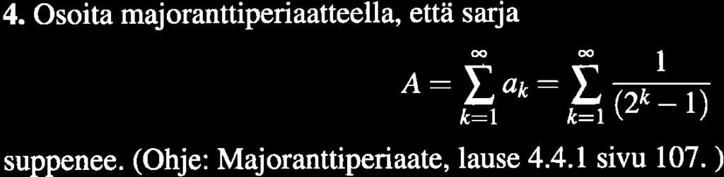 4. Osoita majoranttiperiaatteella, että sarj a A:Ë oo:l-+ k:t fr:l \' ') suppenee. (Ohje: Majoranttþeriaate,lause 4.4.1 sivu 107. ) êì Z.