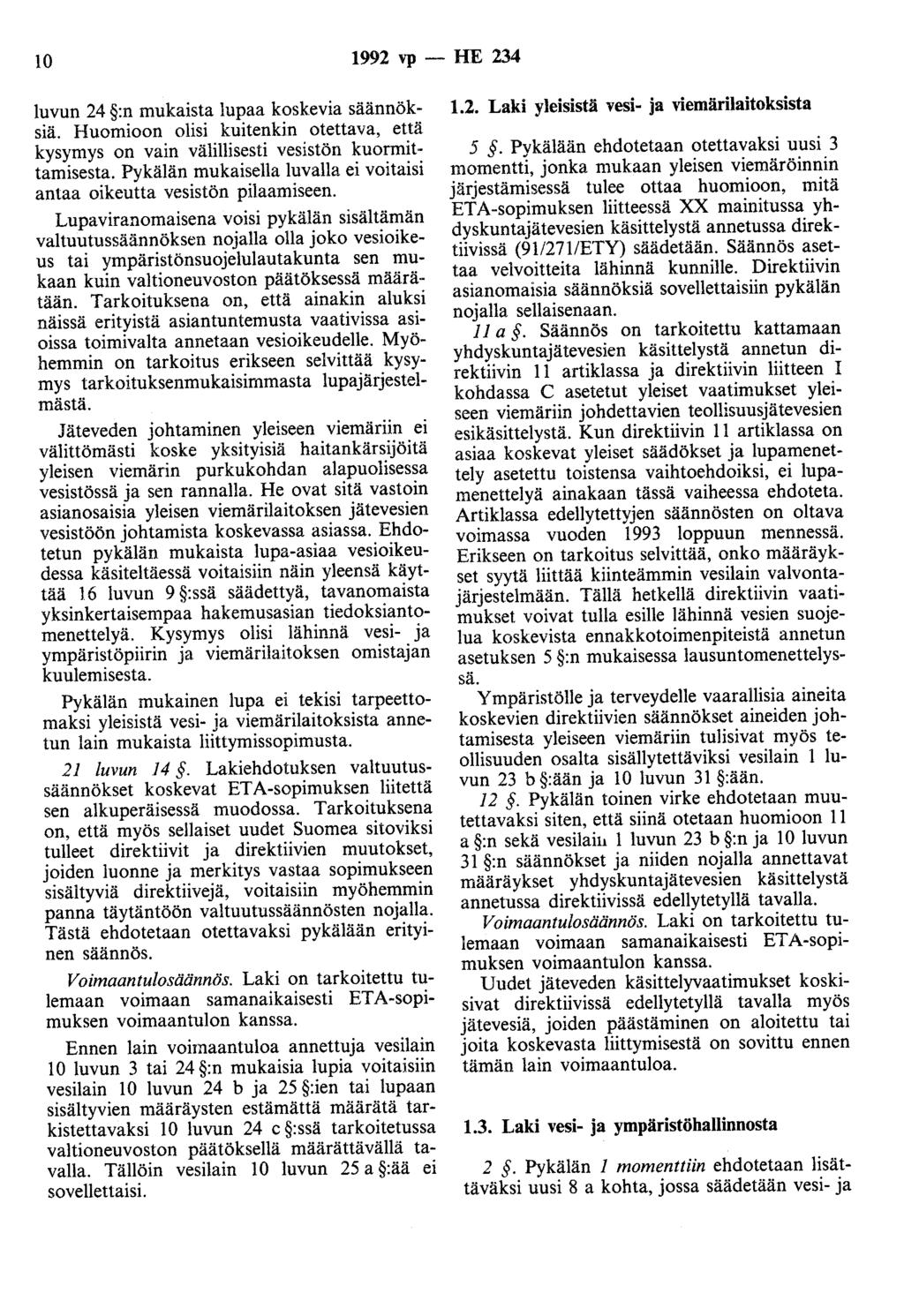 10 1992 vp - HE 234 luvun 24 :n mukaista lupaa koskevia säännöksiä. Huomioon olisi kuitenkin otettava, että kysymys on vain välillisesti vesistön kuormittamisesta.